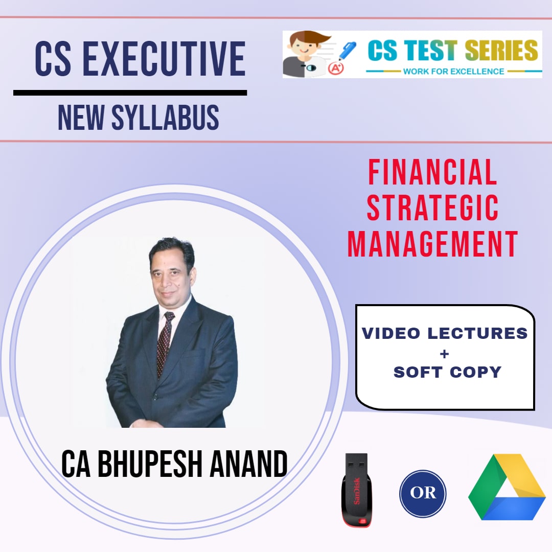 CS EXECUTIVE (NEW SYLLABUS) - FINANCIAL & STRATEGIC MANAGEMENT (PART - 1) BY CA BHUPESH ANAND